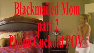 Coco Vandi - Blackmailed Mom pt 2 Phone Cuckold POV